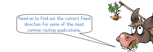 Wonkee Donkee says "Read on to find out the correct feed direction for some of the most common routing applications"