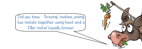 Wonkee Donkee says "Did you know - ‘Brazing’ involves joining two metals together using heat and a filler metal (usually brass)."