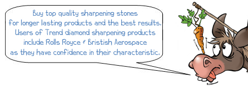 Wonkee Donkee says "Buy top quality sharpening stones for longer lasting products and the best results. Users of Trend diamond sharpening products include Rolls Royce & Bristish Aerospace as they have confidence in their characteristic."