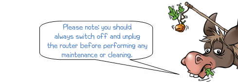 WD says "Please note: you should  always switch off and unplug  the router before performing any  maintenance or cleaning. "